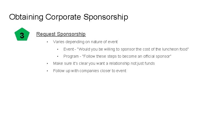 Obtaining Corporate Sponsorship 3 Request Sponsorship • Varies depending on nature of event •