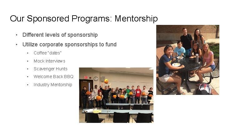 Our Sponsored Programs: Mentorship • Different levels of sponsorship • Utilize corporate sponsorships to