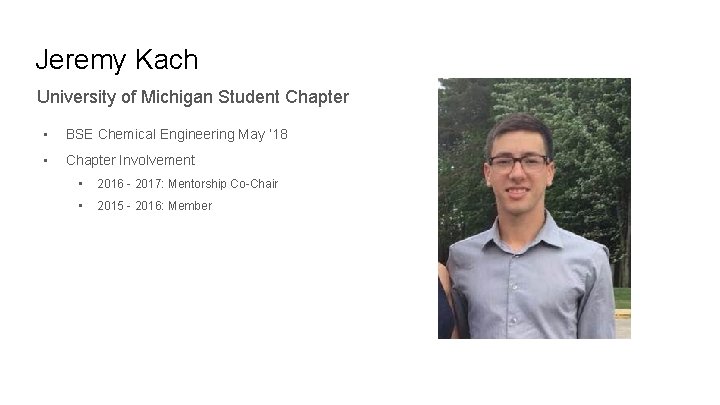 Jeremy Kach University of Michigan Student Chapter • BSE Chemical Engineering May ‘ 18