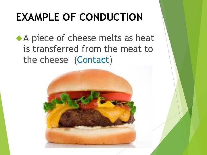 EXAMPLE OF CONDUCTION A piece of cheese melts as heat is transferred from the
