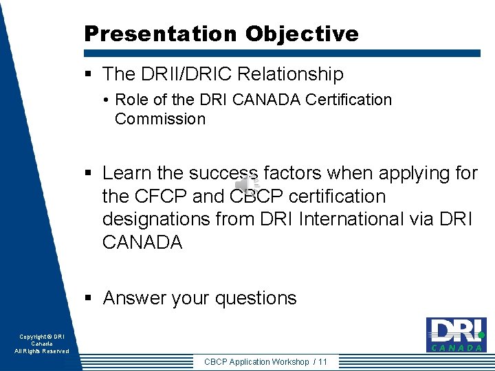 Presentation Objective § The DRII/DRIC Relationship • Role of the DRI CANADA Certification Commission Presentation Objective § The DRII/DRIC Relationship • Role of the DRI CANADA Certification Commission