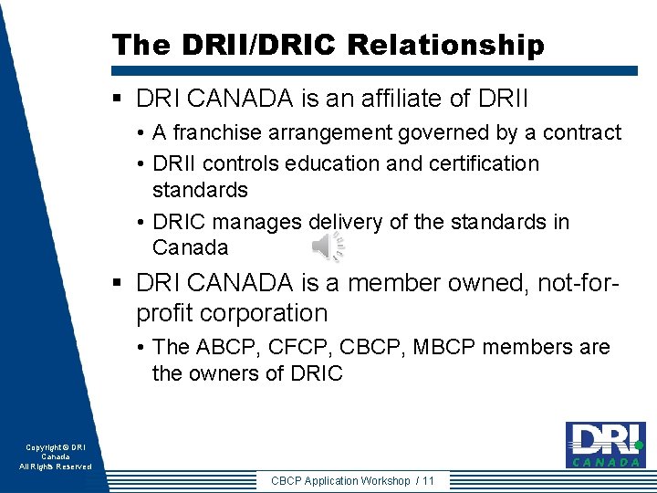 The DRII/DRIC Relationship § DRI CANADA is an affiliate of DRII • A franchise The DRII/DRIC Relationship § DRI CANADA is an affiliate of DRII • A franchise