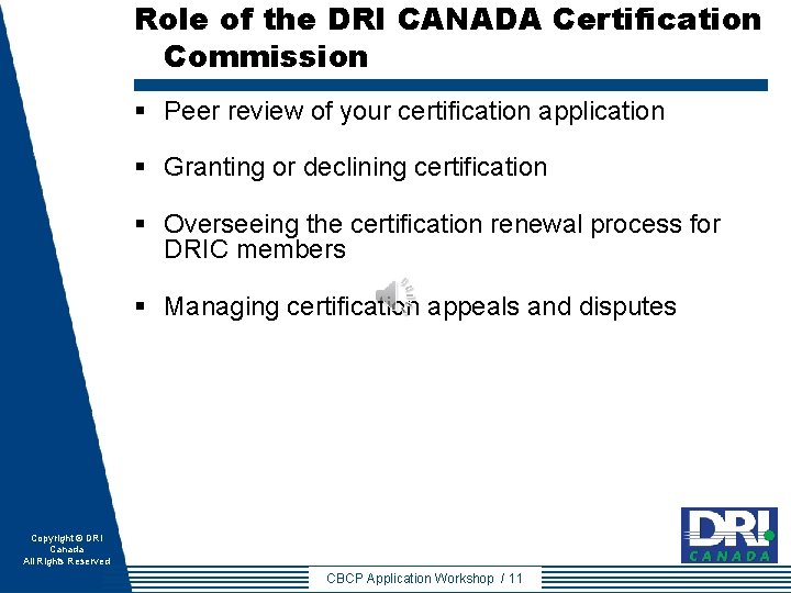 Role of the DRI CANADA Certification Commission § Peer review of your certification application Role of the DRI CANADA Certification Commission § Peer review of your certification application