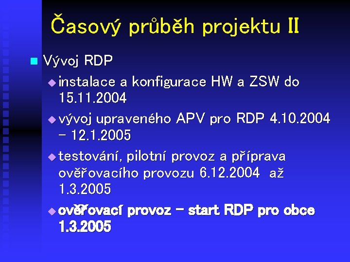 Časový průběh projektu II n Vývoj RDP u instalace a konfigurace HW a ZSW