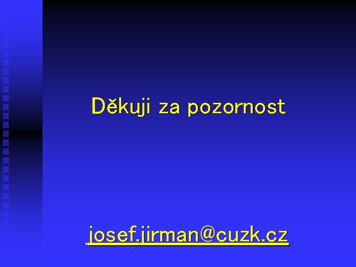 Děkuji za pozornost josef. jirman@cuzk. cz 