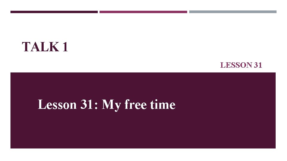 TALK 1 LESSON 31 Lesson 31 My free