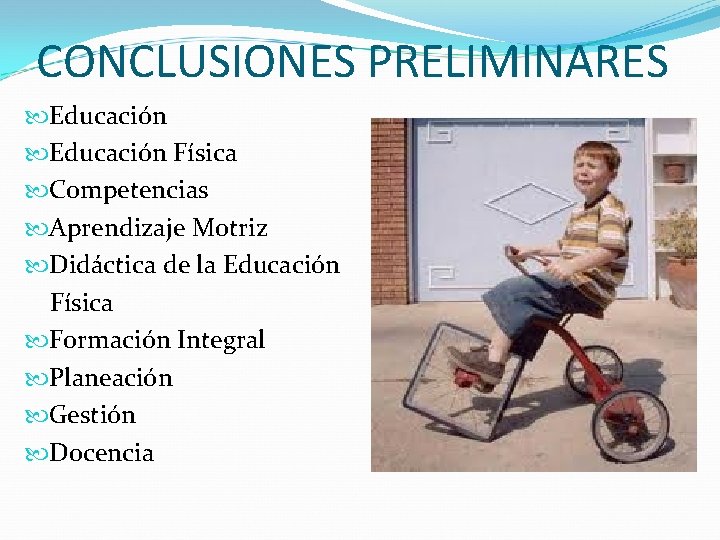 CONCLUSIONES PRELIMINARES Educación Física Competencias Aprendizaje Motriz Didáctica de la Educación Física Formación Integral