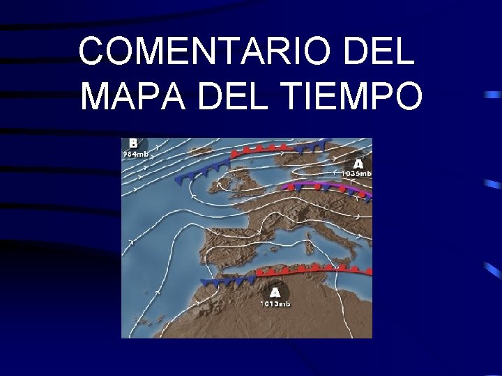 COMENTARIO DEL MAPA DEL TIEMPO COMENTARIO DEL MAPA DEL TIEMPO