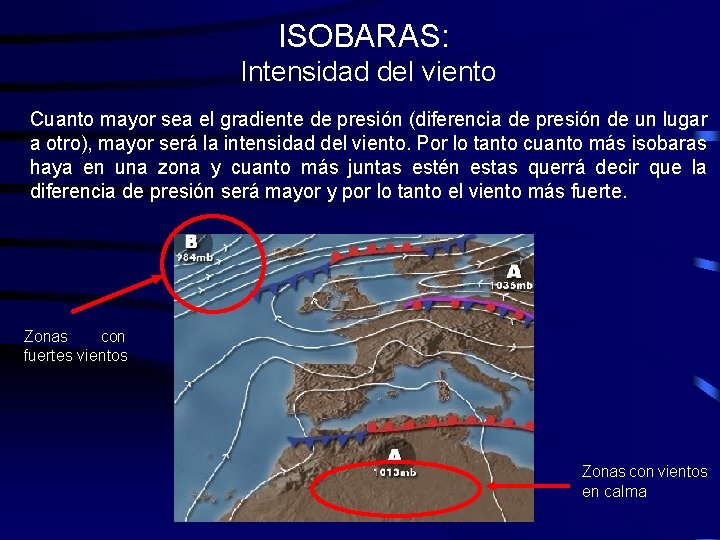 ISOBARAS: Intensidad del viento Cuanto mayor sea el gradiente de presión (diferencia de presión ISOBARAS: Intensidad del viento Cuanto mayor sea el gradiente de presión (diferencia de presión