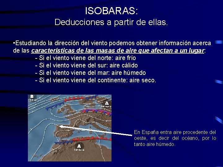 ISOBARAS: Deducciones a partir de ellas. • Estudiando la dirección del viento podemos obtener ISOBARAS: Deducciones a partir de ellas. • Estudiando la dirección del viento podemos obtener