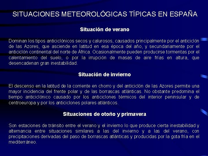 SITUACIONES METEOROLÓGICAS TÍPICAS EN ESPAÑA Situación de verano Dominan los tipos anticiclónicos secos y SITUACIONES METEOROLÓGICAS TÍPICAS EN ESPAÑA Situación de verano Dominan los tipos anticiclónicos secos y