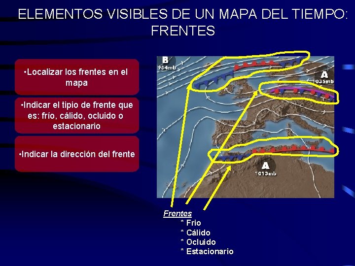 ELEMENTOS VISIBLES DE UN MAPA DEL TIEMPO: FRENTES • Localizar los frentes en el ELEMENTOS VISIBLES DE UN MAPA DEL TIEMPO: FRENTES • Localizar los frentes en el