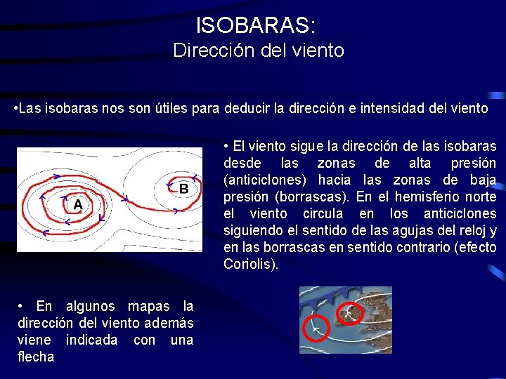 ISOBARAS: Dirección del viento • Las isobaras nos son útiles para deducir la dirección ISOBARAS: Dirección del viento • Las isobaras nos son útiles para deducir la dirección