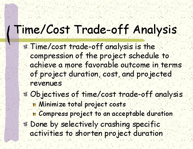 Time/Cost Trade-off Analysis Time/cost trade-off analysis is the compression of the project schedule to