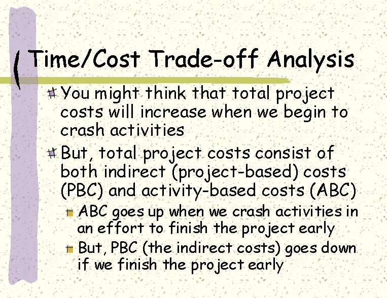 Time/Cost Trade-off Analysis You might think that total project costs will increase when we