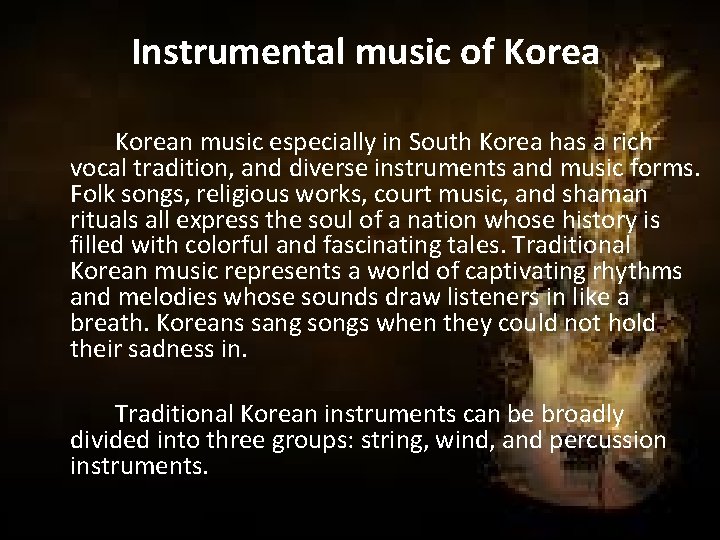 Instrumental music of Korean music especially in South Korea has a rich vocal tradition,