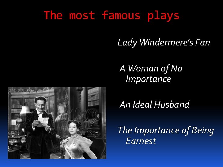 The most famous plays Lady Windermere's Fan A Woman of No Importance An Ideal