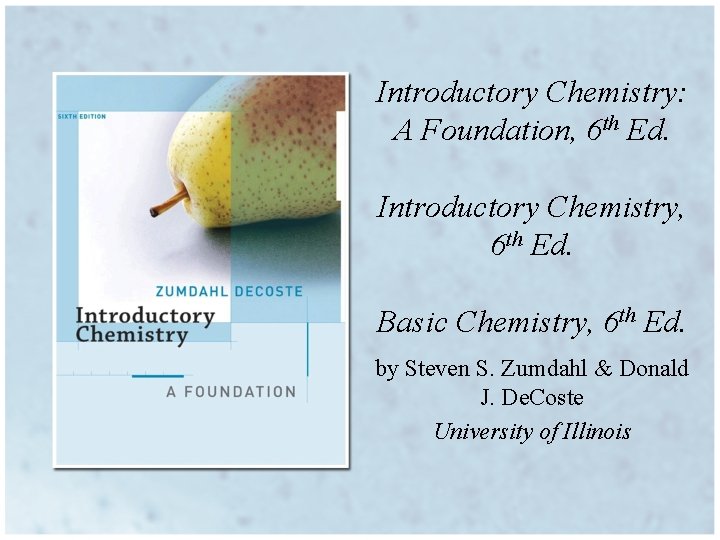 Introductory Chemistry: A Foundation, 6 th Ed. Introductory Chemistry, 6 th Ed. Basic Chemistry,