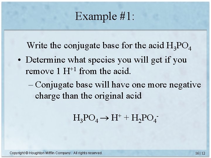 Example #1: Write the conjugate base for the acid H 3 PO 4 •