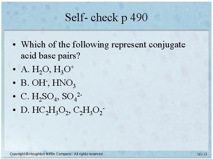 Self- check p 490 • Which of the following represent conjugate acid base pairs?