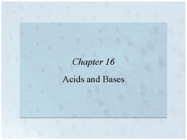 Chapter 16 Acids and Bases 