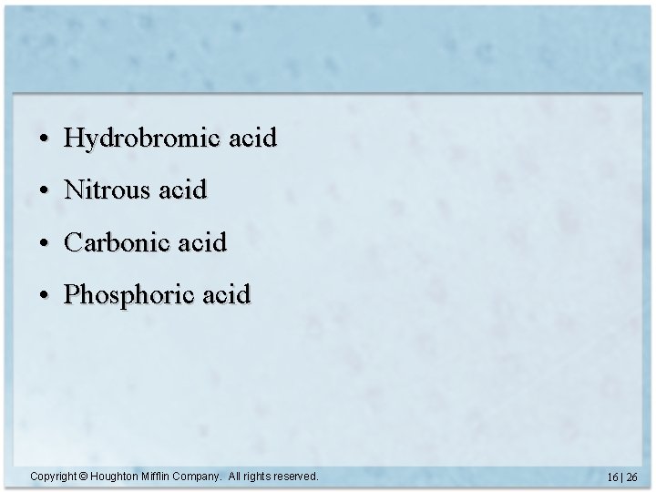  • Hydrobromic acid • Nitrous acid • Carbonic acid • Phosphoric acid Copyright