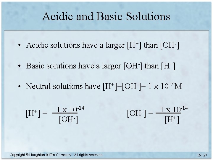 Acidic and Basic Solutions • Acidic solutions have a larger [H+] than [OH-] •