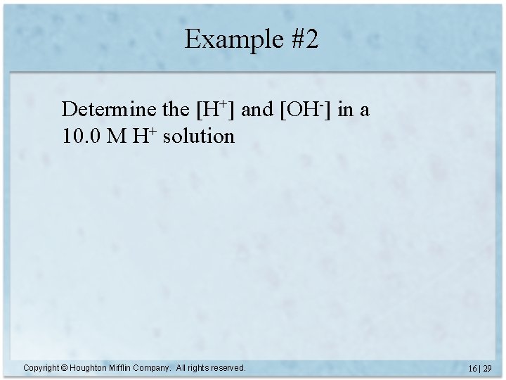 Example #2 Determine the [H+] and [OH-] in a 10. 0 M H+ solution