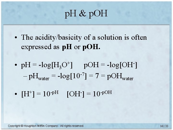 p. H & p. OH • The acidity/basicity of a solution is often expressed