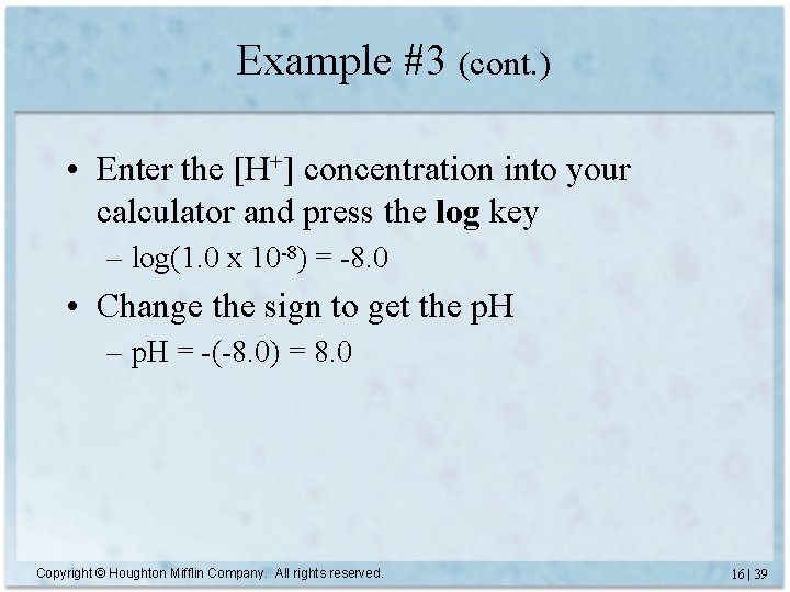 Example #3 (cont. ) • Enter the [H+] concentration into your calculator and press