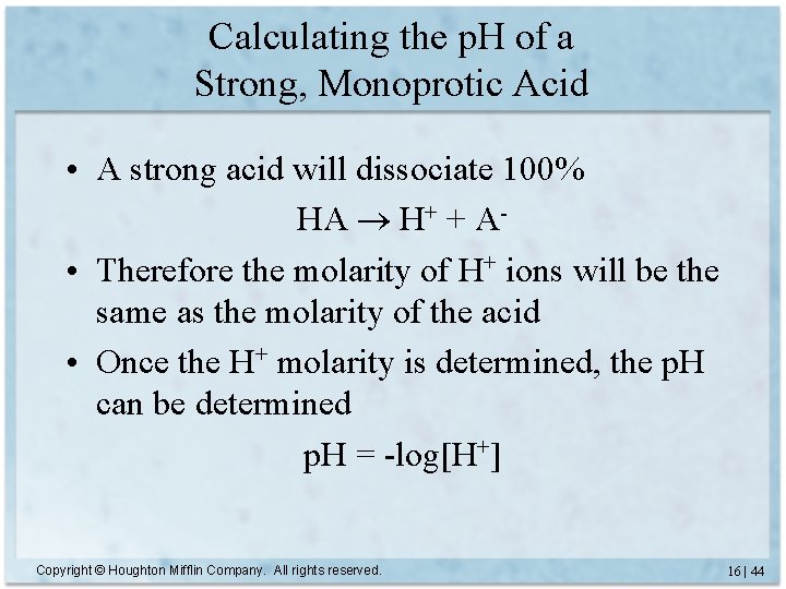 Calculating the p. H of a Strong, Monoprotic Acid • A strong acid will