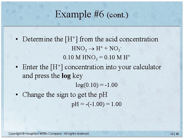 Example #6 (cont. ) • Determine the [H+] from the acid concentration HNO 3