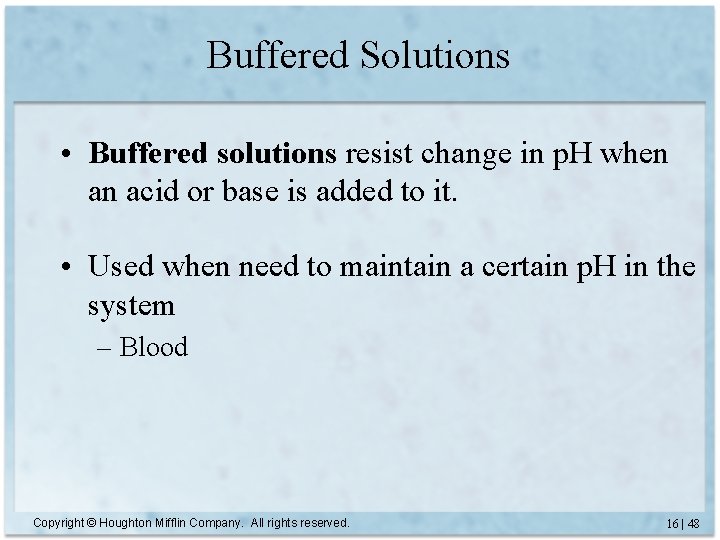 Buffered Solutions • Buffered solutions resist change in p. H when an acid or