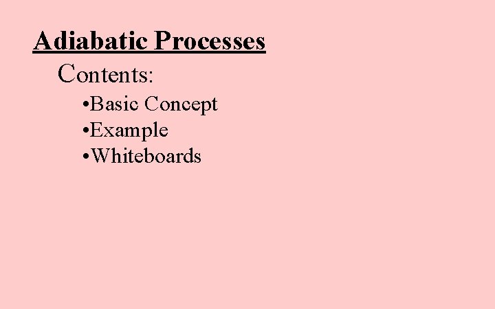 Adiabatic Processes Contents: • Basic Concept • Example • Whiteboards 