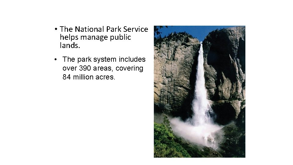  • The National Park Service helps manage public lands. • The park system