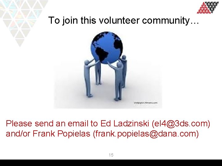 To join this volunteer community… Please send an email to Ed Ladzinski (el 4@3