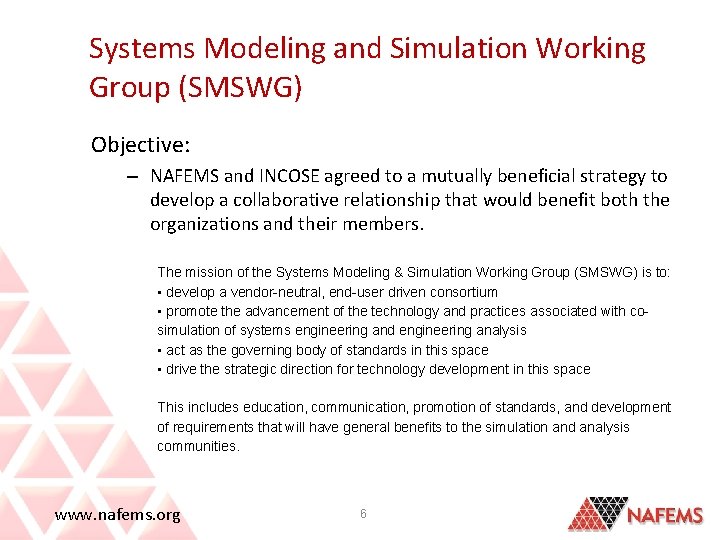 Systems Modeling and Simulation Working Group (SMSWG) Objective: – NAFEMS and INCOSE agreed to