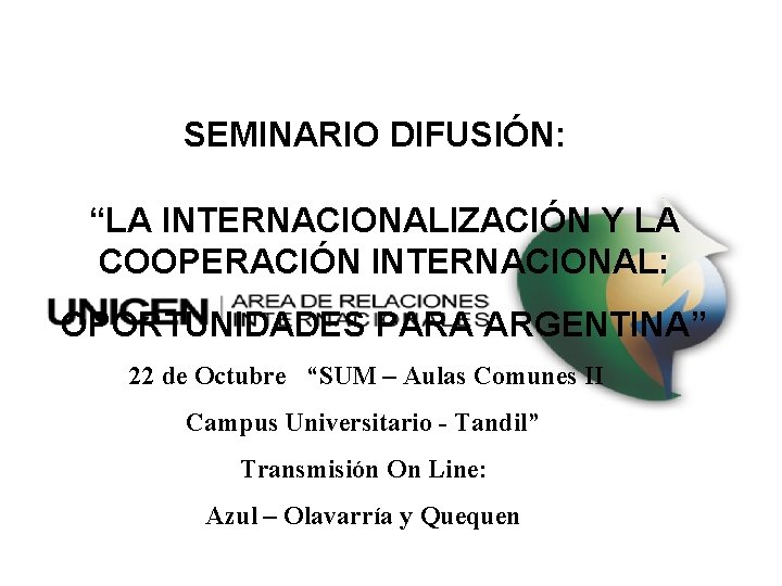 SEMINARIO DIFUSIÓN: “LA INTERNACIONALIZACIÓN Y LA COOPERACIÓN INTERNACIONAL: OPORTUNIDADES PARA ARGENTINA” 22 de Octubre