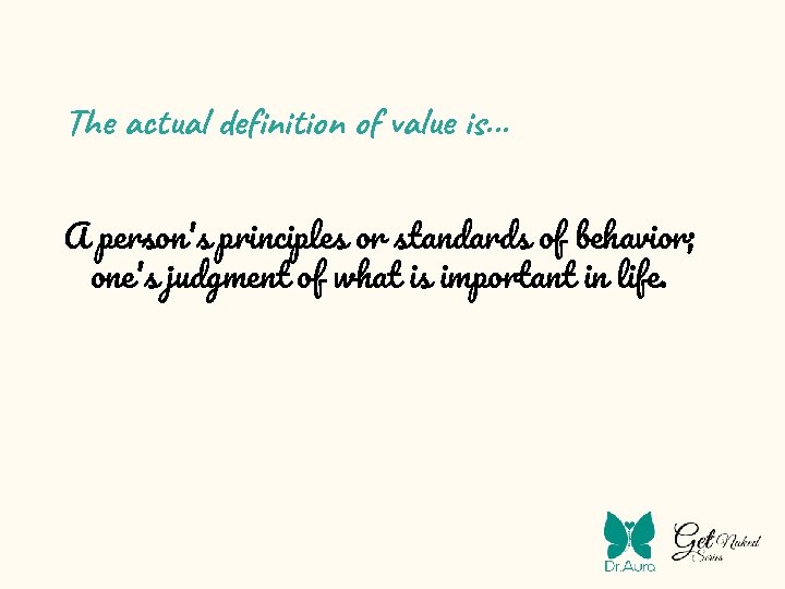 The actual definition of value is. . . A person's principles or standards of