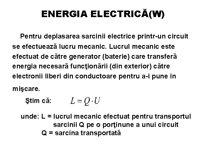 ENERGIA ELECTRICĂ(W) Pentru deplasarea sarcinii electrice printr-un circuit se efectuează lucru mecanic. Lucrul mecanic