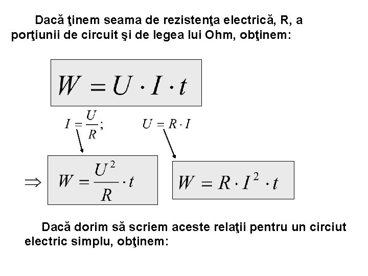 Dacă ţinem seama de rezistenţa electrică, R, a porţiunii de circuit şi de legea