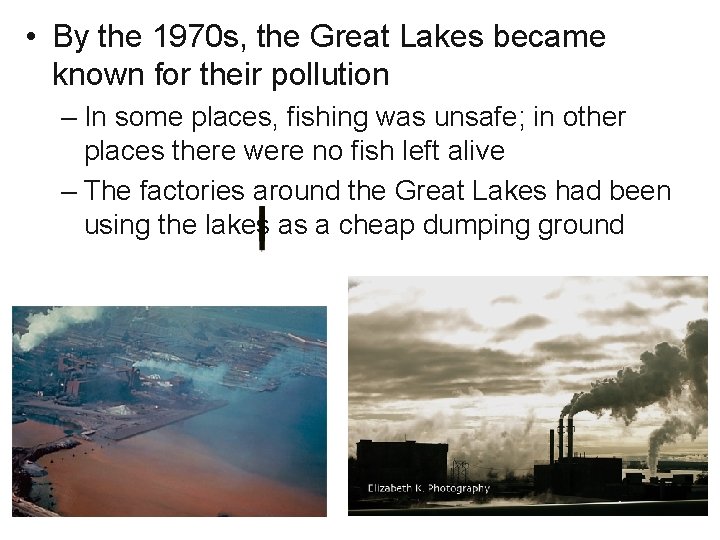  • By the 1970 s, the Great Lakes became known for their pollution