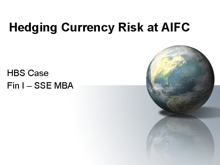 Hedging Currency Risk at AIFC HBS Case Fin I – SSE MBA 