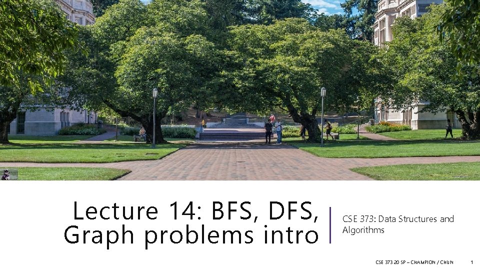 Lecture 14: BFS, DFS, Graph problems intro CSE 373: Data Structures and Algorithms CSE