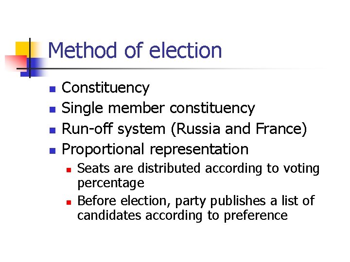 Method of election n n Constituency Single member constituency Run-off system (Russia and France)