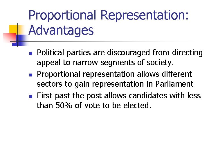 Proportional Representation: Advantages n n n Political parties are discouraged from directing appeal to