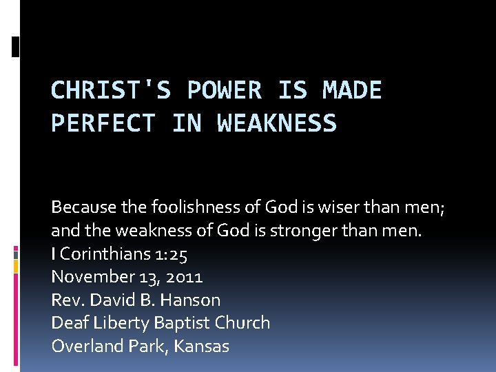 CHRIST'S POWER IS MADE PERFECT IN WEAKNESS Because the foolishness of God is wiser