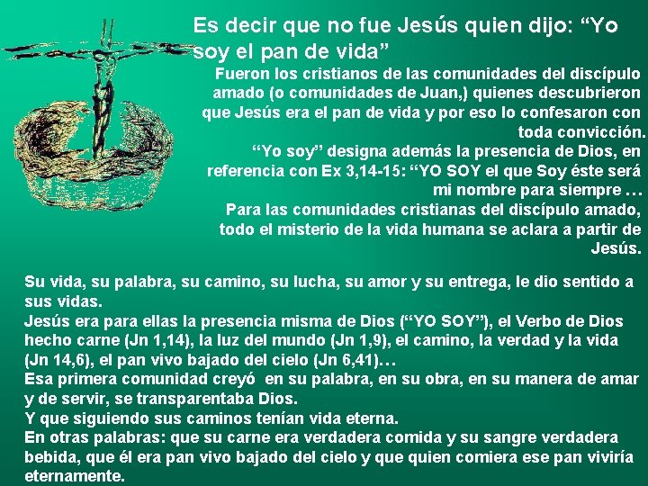 Es decir que no fue Jesús quien dijo: “Yo soy el pan de vida”