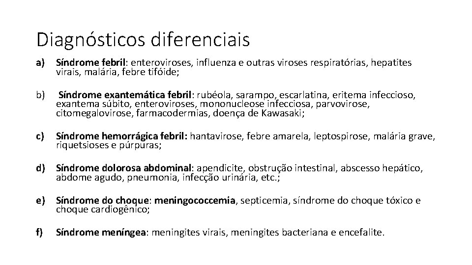 Diagnósticos diferenciais a) Síndrome febril: enteroviroses, influenza e outras viroses respiratórias, hepatites virais, malária,