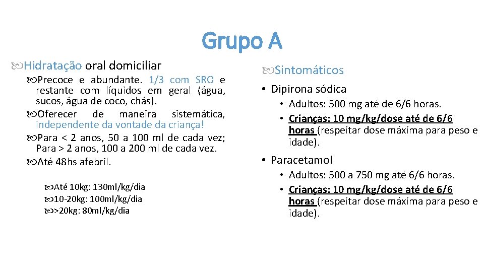 Grupo A Hidratação oral domiciliar Precoce e abundante. 1/3 com SRO e restante com